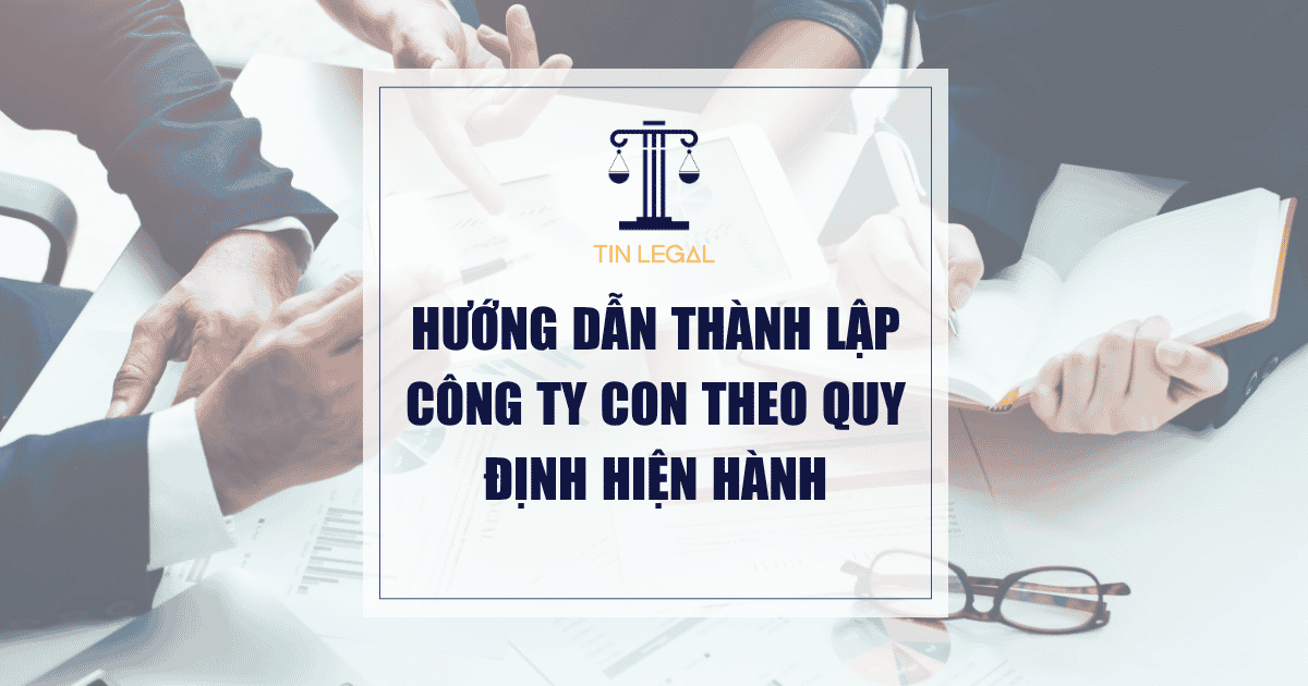 Hướng Dẫn Thành Lập Công Ty Con Theo Quy Định Hiện Hành