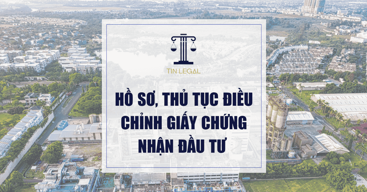 Hồ Sơ, Thủ Tục Điều Chỉnh Giấy Chứng Nhận Đầu Tư