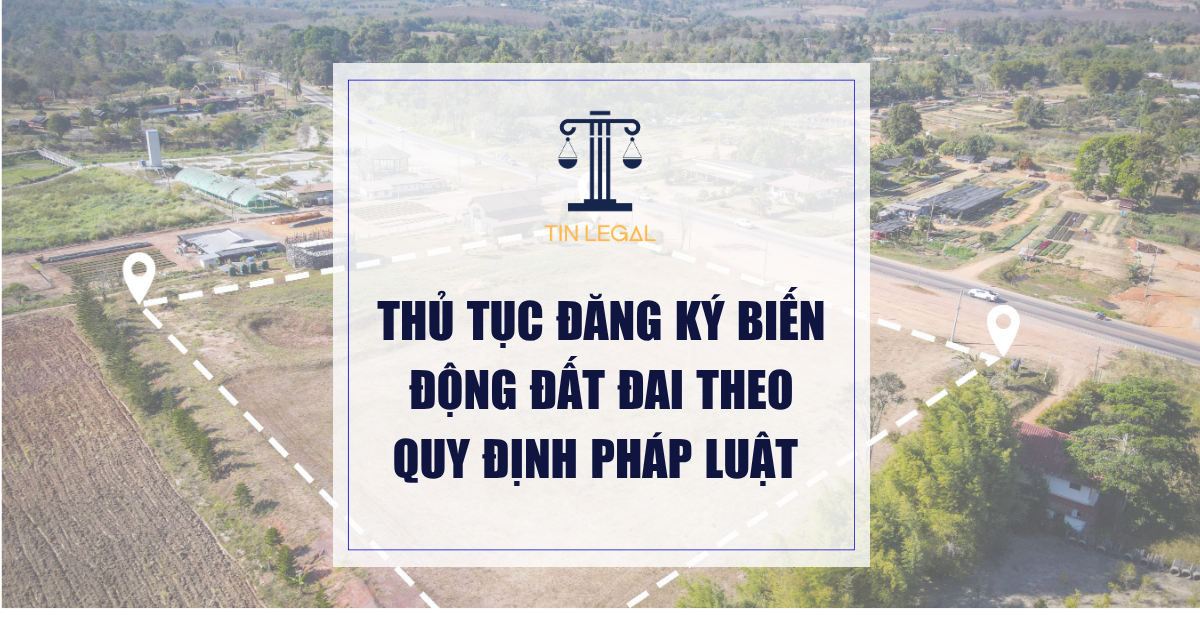 Thủ Tục Đăng Ký Biến Động Đất Đai Theo Quy Định Pháp Luật