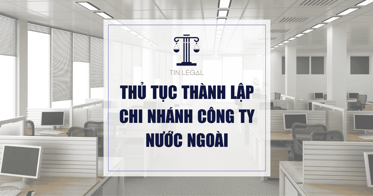 Thủ Tục Thành Lập Chi Nhánh Công Ty Nước Ngoài