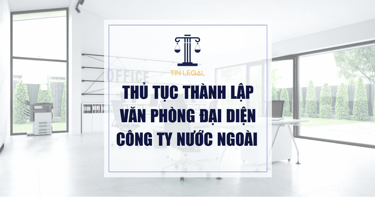 Thủ Tục Thành Lập Văn Phòng Đại Diện Công Ty Nước Ngoài