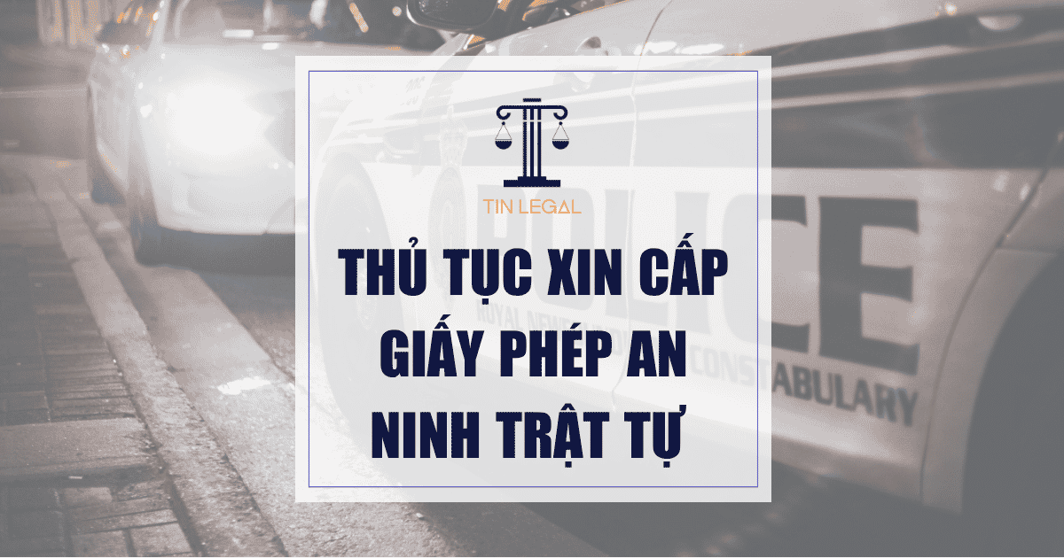 Thủ Tục Xin Cấp Giấy Phép An Ninh Trật Tự