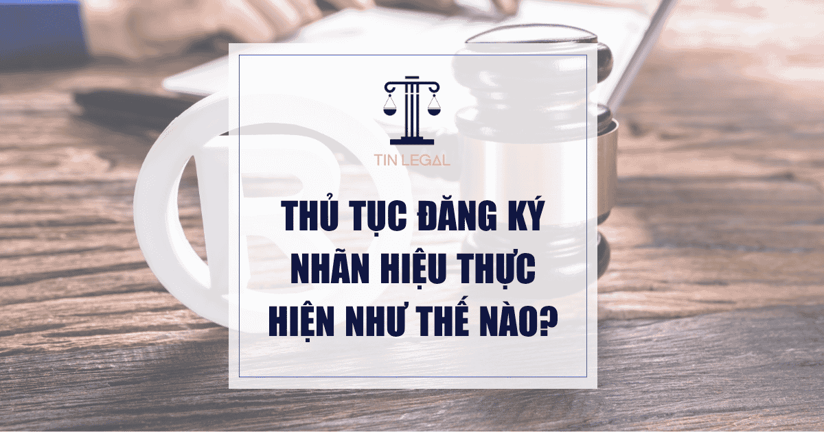 Thủ tục đăng ký nhãn hiệu thực hiện như thế nào?
