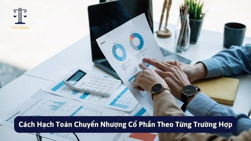 Cách Hạch Toán Chuyển Nhượng Cổ Phần Theo Từng Trường Hợp