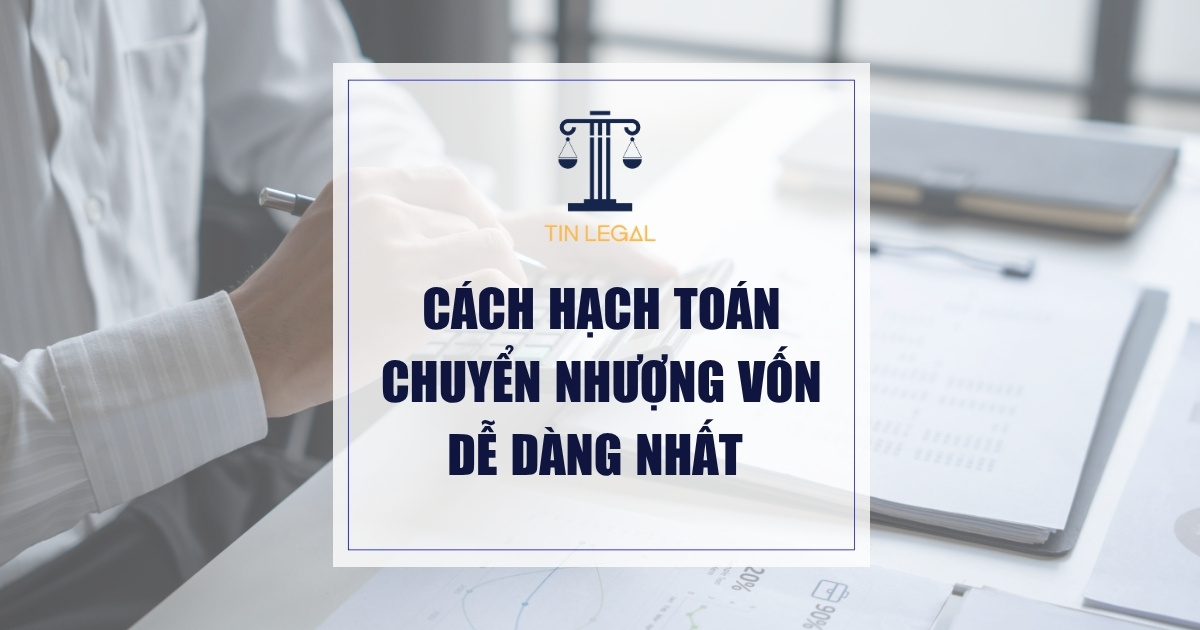 Cách Hạch Toán Chuyển Nhượng Vốn Dễ Dàng Nhất