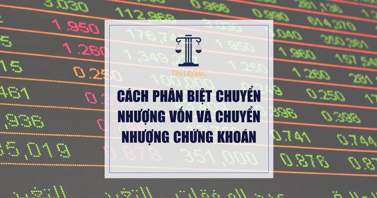 Cách Phân Biệt Chuyển Nhượng Vốn Và Chuyển Nhượng Chứng Khoán