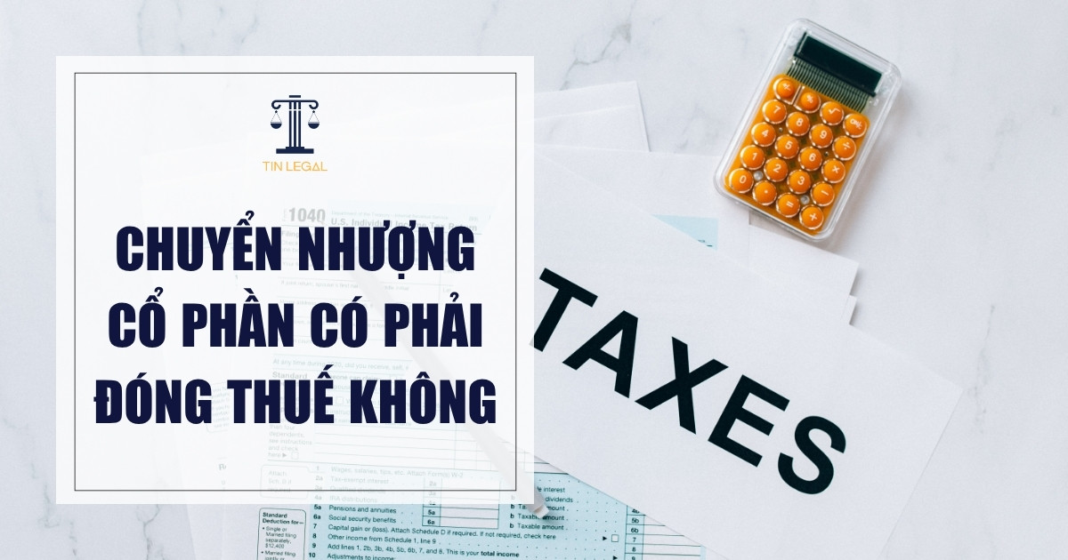 Chuyển Nhượng Cổ Phần Có Phải Đóng Thuế Không