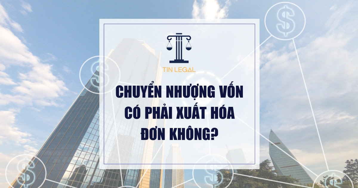 Chuyển nhượng vốn có phải xuất hóa đơn không?