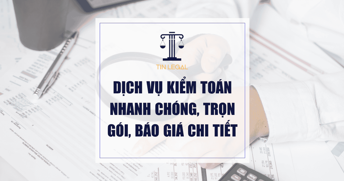 Dịch Vụ Kiểm Toán Nhanh Chóng, Trọn Gói, Báo Giá Chi Tiết