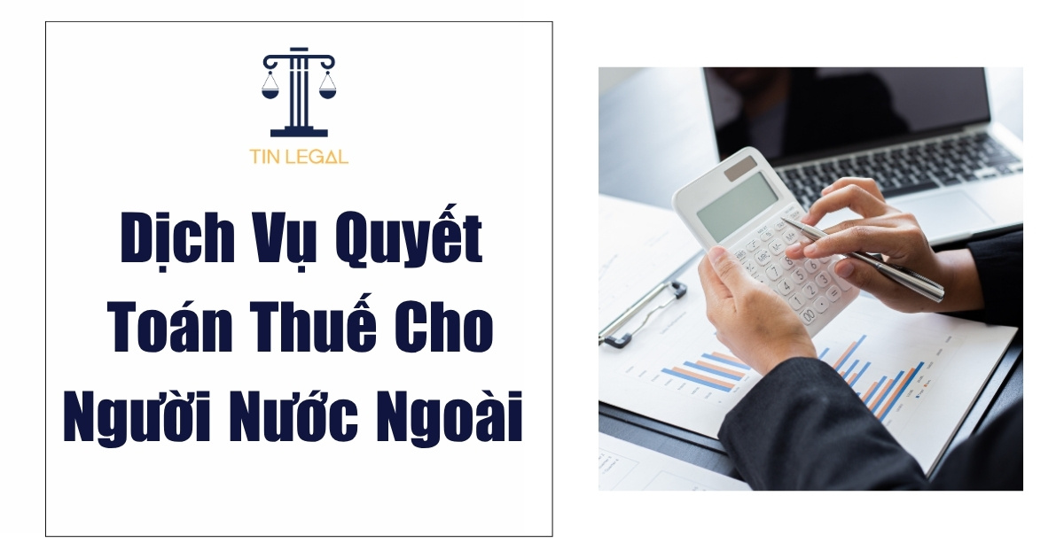 Dịch Vụ Quyết Toán Thuế Cho Người Nước Ngoài