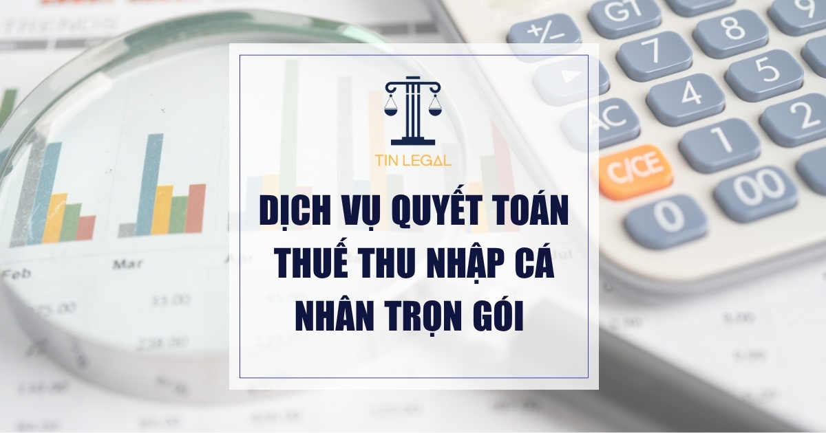 Dịch Vụ Quyết Toán Thuế Thu Nhập Cá Nhân Trọn Gói