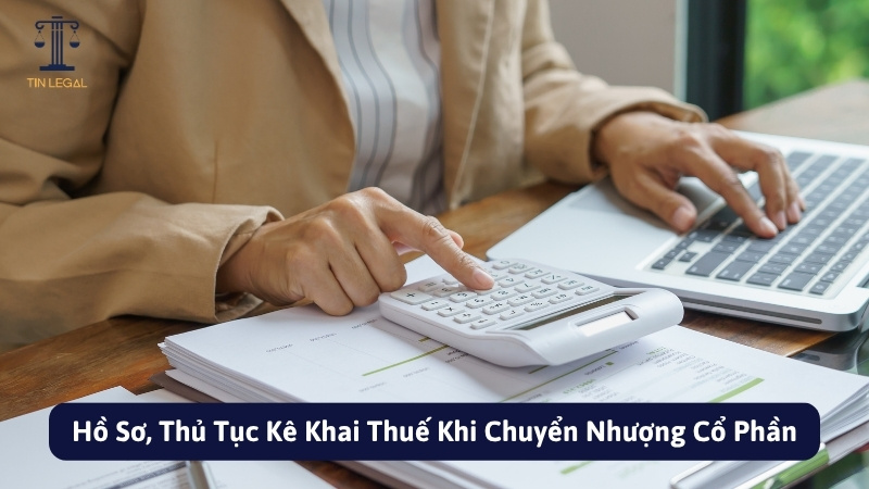 Hồ Sơ, Thủ Tục Kê Khai Thuế Khi Chuyển Nhượng Cổ Phần