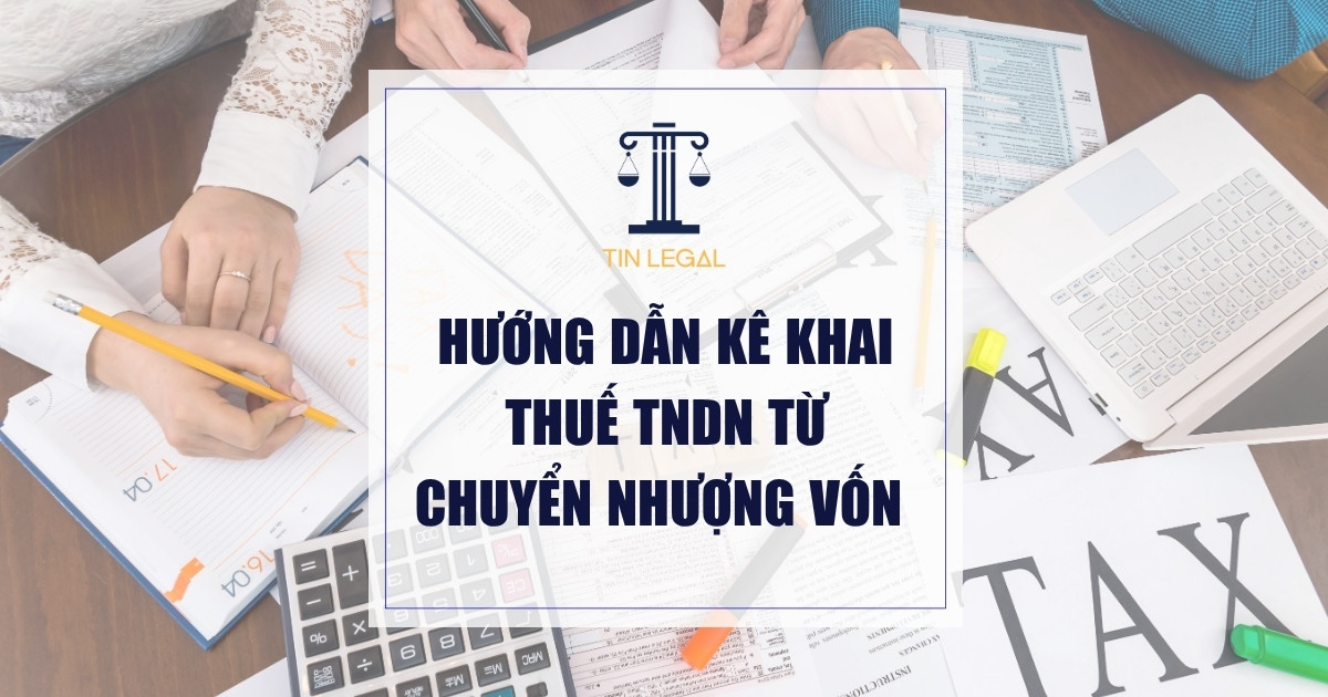 Hướng Dẫn Kê Khai Thuế TNDN Từ Chuyển Nhượng Vốn