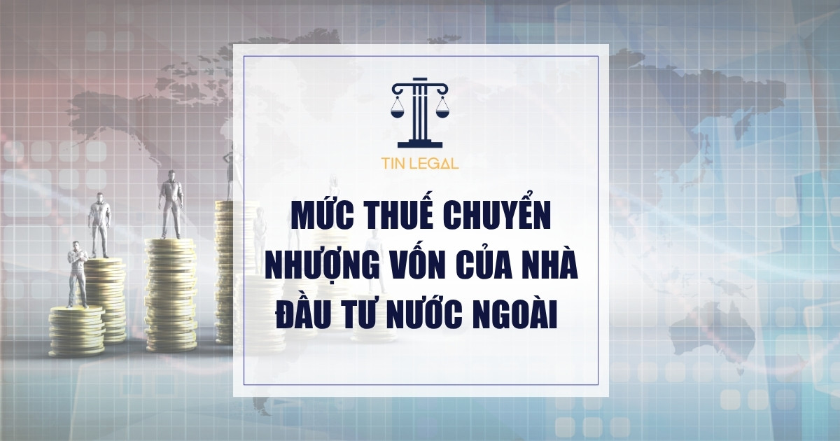Mức Thuế Chuyển Nhượng Vốn Của Nhà Đầu Tư Nước Ngoài