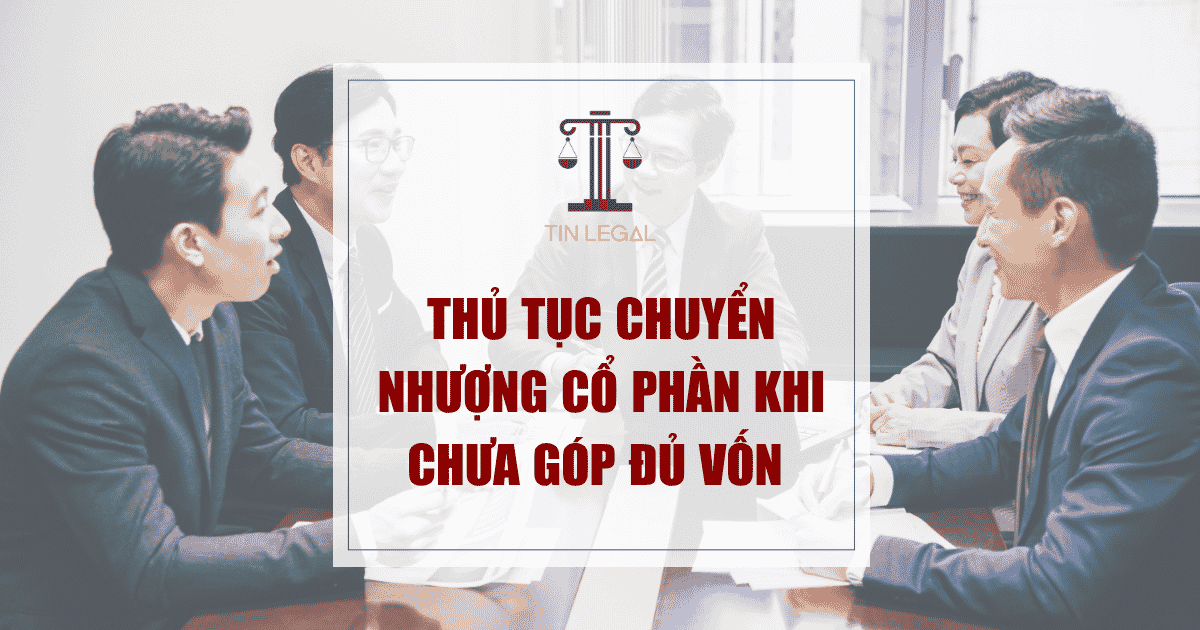 Thủ Tục Chuyển Nhượng Cổ Phần Khi Chưa Góp Đủ Vốn