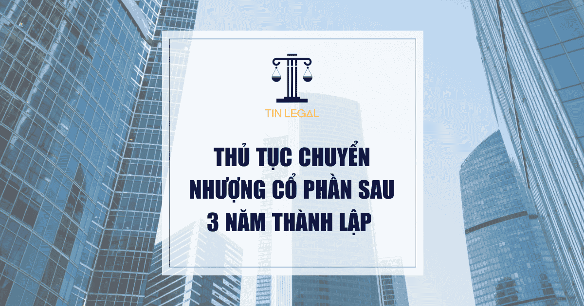 Thủ Tục Chuyển Nhượng Cổ Phần Sau 3 Năm Thành Lập
