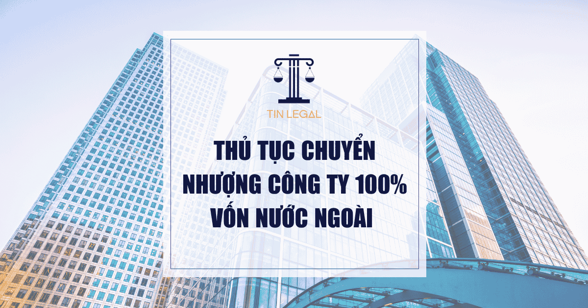 Thủ Tục Chuyển Nhượng Công Ty 100% Vốn Nước Ngoài