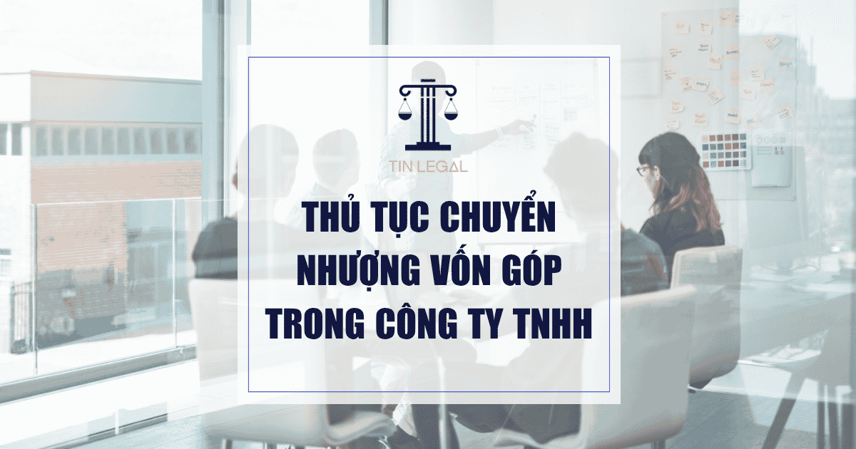 Thủ Tục Chuyển Nhượng Vốn Góp Trong Công Ty TNHH