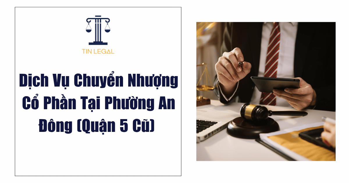 Dịch Vụ Chuyển Nhượng Cổ Phần Tại Phường An Đông (Quận 5 Cũ)