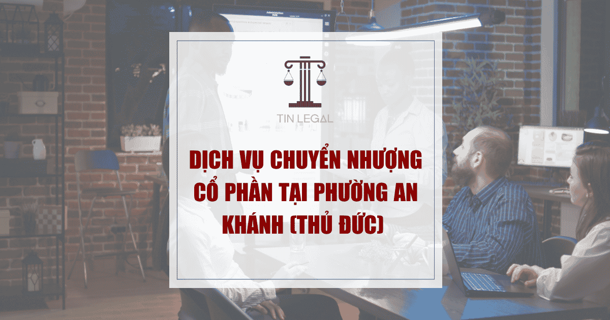 Dịch Vụ Chuyển Nhượng Cổ Phần Tại Phường An Khánh (Thủ Đức)