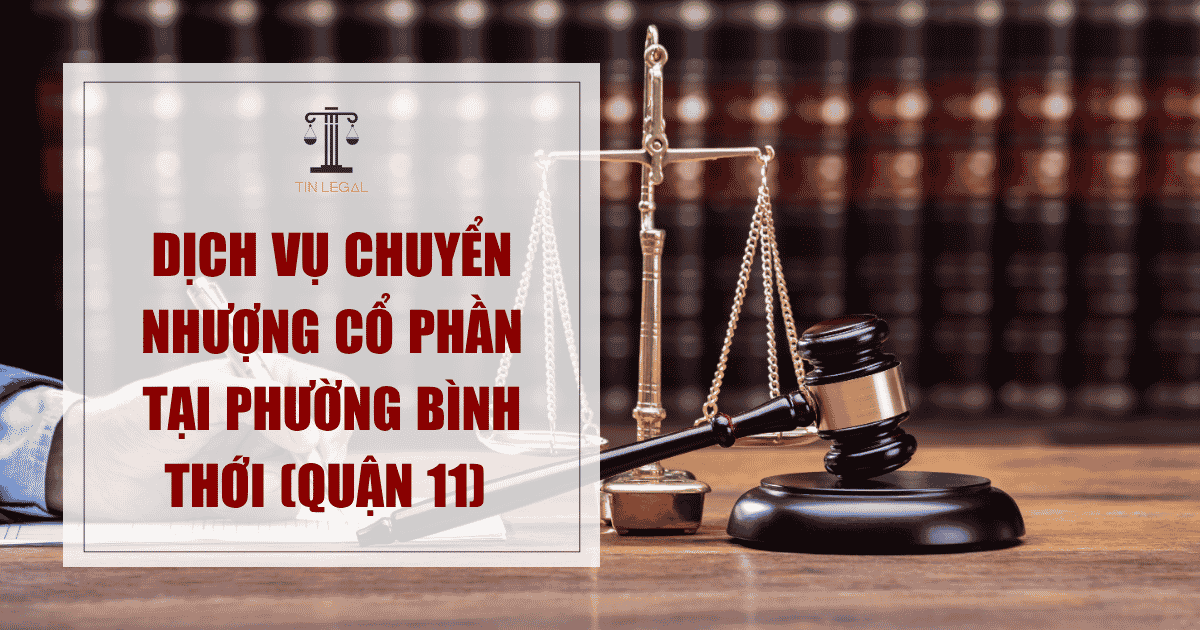 Dịch Vụ Chuyển Nhượng Cổ Phần Tại Phường Bình Thới (Quận 11)