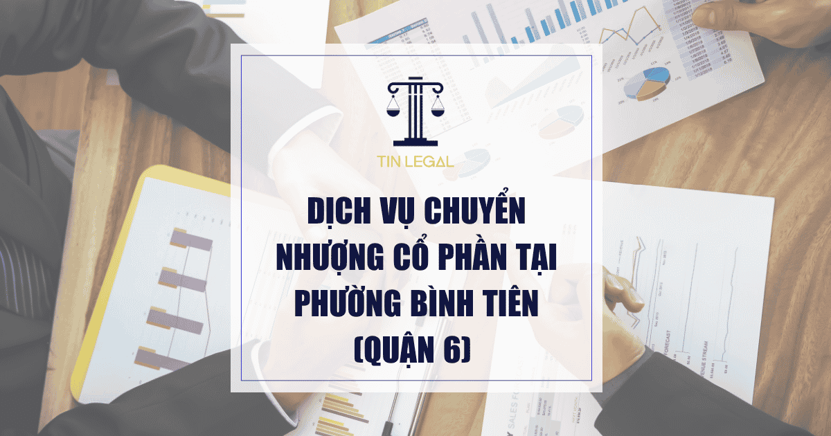 Dịch Vụ Chuyển Nhượng Cổ Phần Tại Phường Bình Tiên (Quận 6)