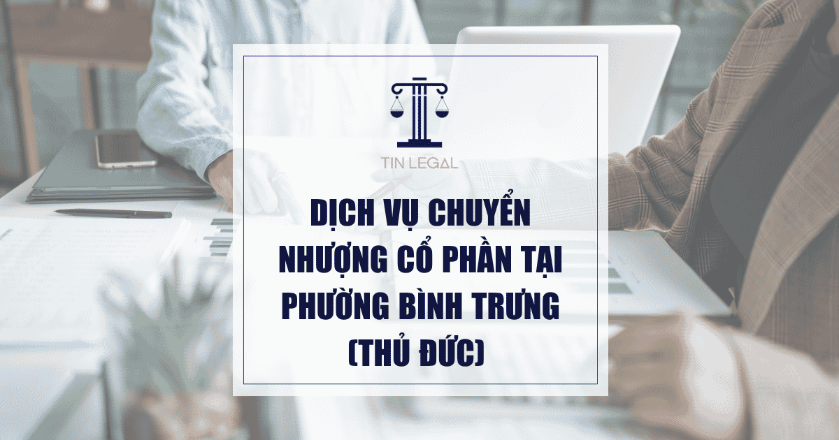 Dịch Vụ Chuyển Nhượng Cổ Phần Tại Phường Bình Trưng (Thủ Đức)