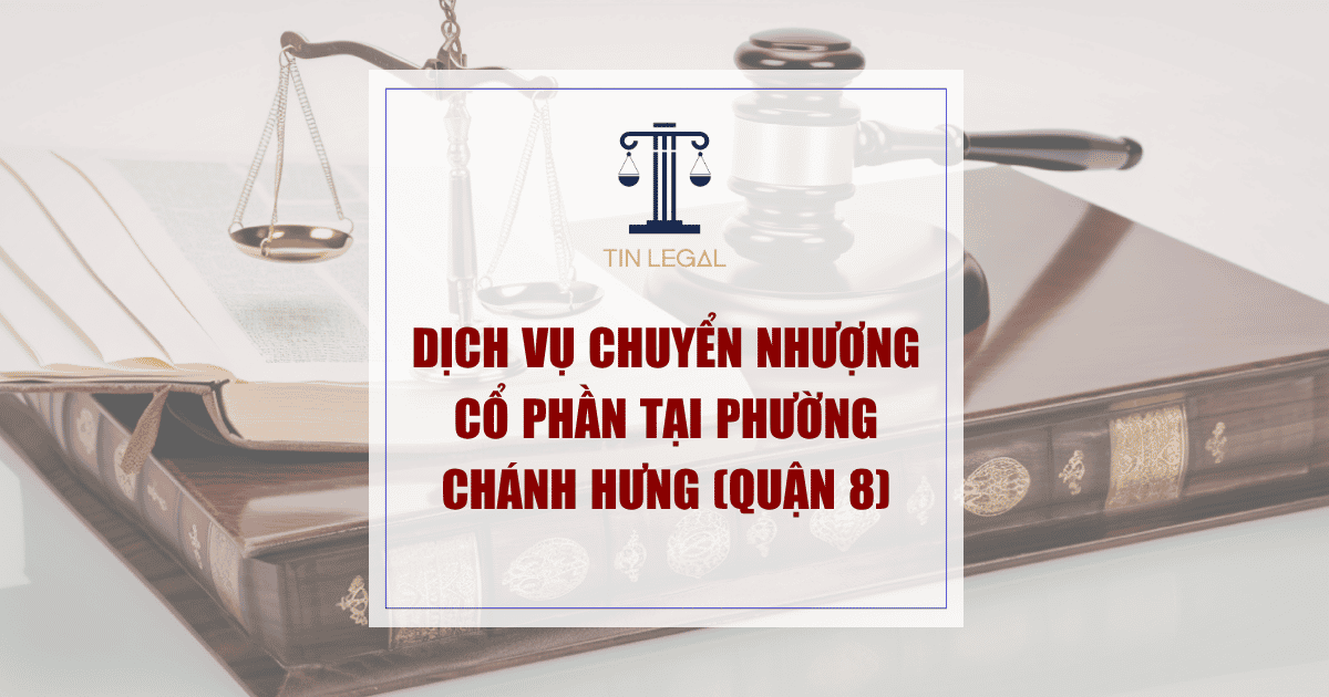 Dịch Vụ Chuyển Nhượng Cổ Phần Tại Phường Chánh Hưng (Quận 8)