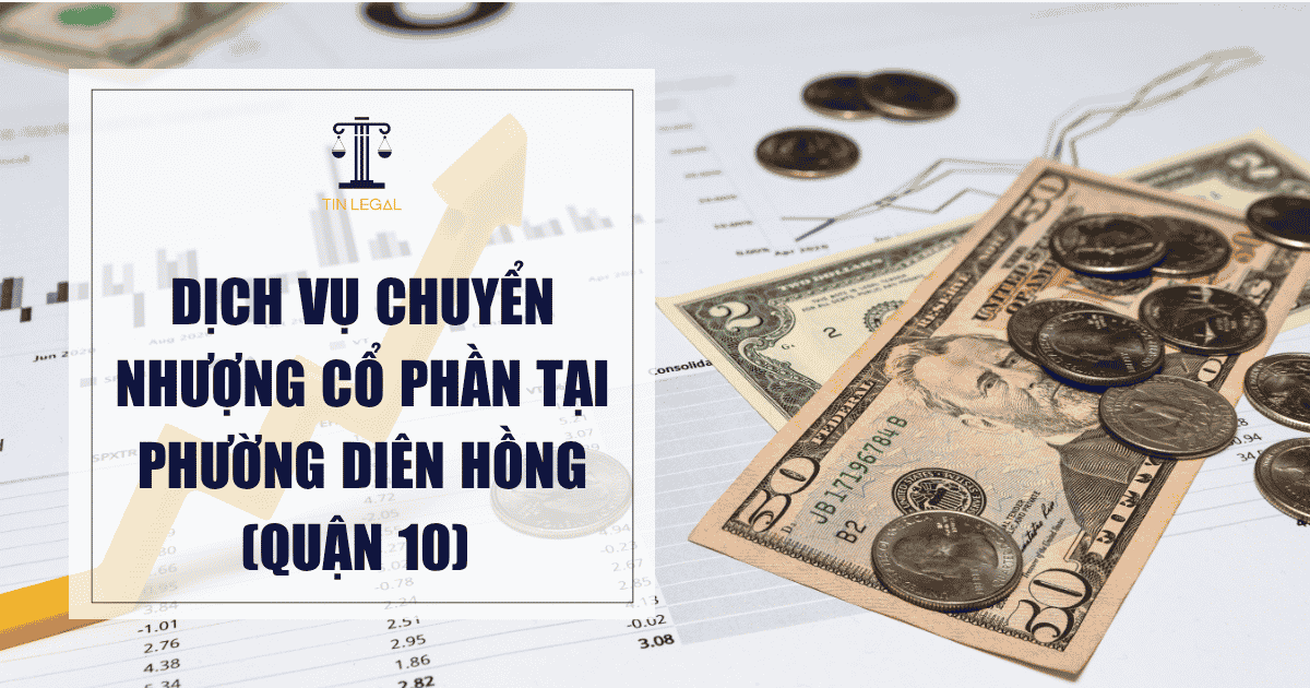 Dịch Vụ Chuyển Nhượng Cổ Phần Tại Phường Diên Hồng (Quận 10)