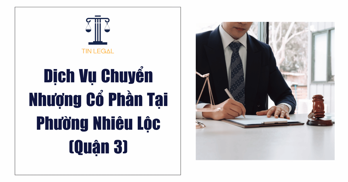 Dịch Vụ Chuyển Nhượng Cổ Phần Tại Phường Nhiêu Lộc (Quận 3)