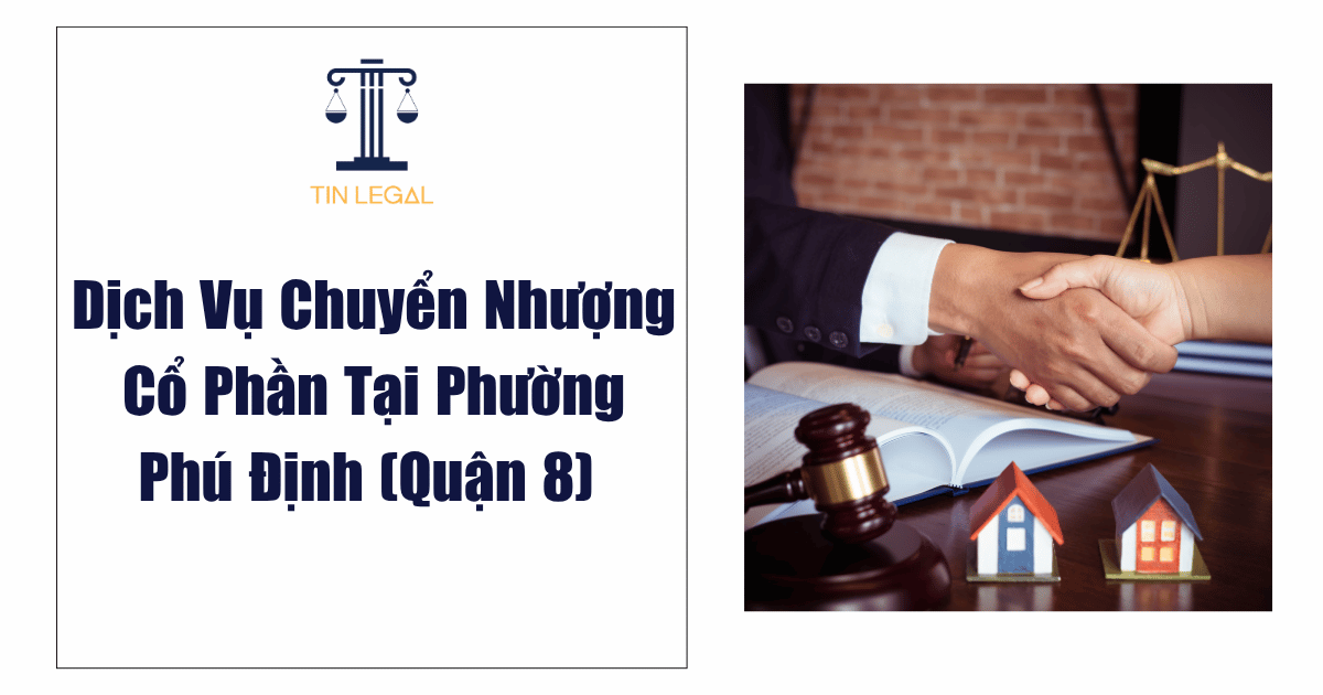 Dịch Vụ Chuyển Nhượng Cổ Phần Tại Phường Phú Định (Quận 8)