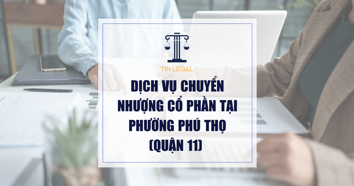 Dịch Vụ Chuyển Nhượng Cổ Phần Tại Phường Phú Thọ (Quận 11)