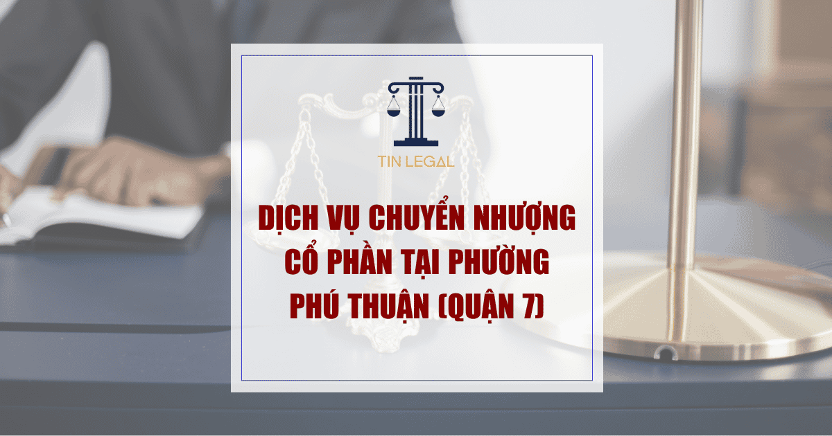 Dịch Vụ Chuyển Nhượng Cổ Phần Tại Phường Phú Thuận (Quận 7)