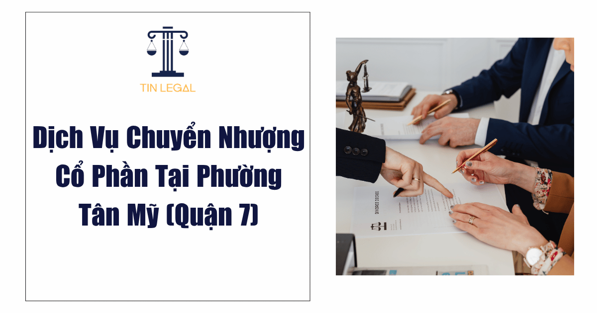 Dịch Vụ Chuyển Nhượng Cổ Phần Tại Phường Tân Mỹ (Quận 7)