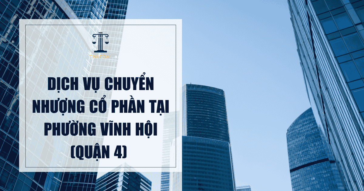 Dịch Vụ Chuyển Nhượng Cổ Phần Tại Phường Vĩnh Hội (Quận 4)