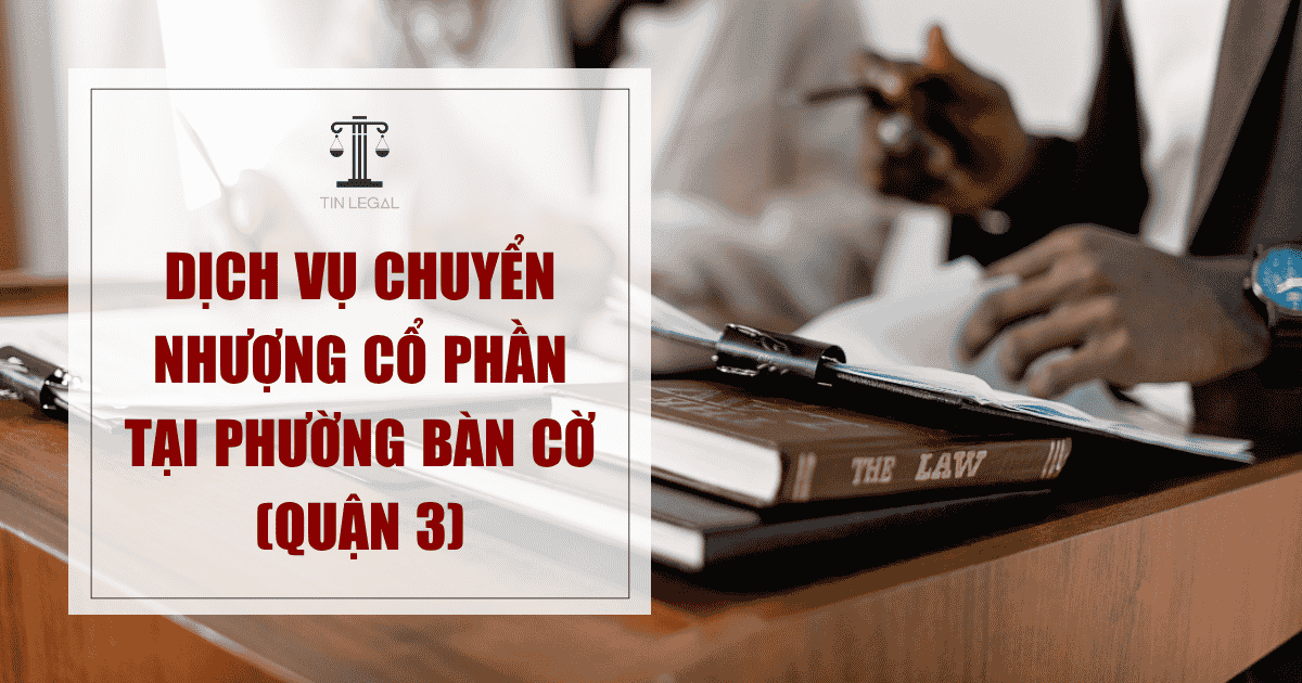 Dịch vụ chuyển nhượng cổ phần tại Phường Bàn Cờ (Quận 3)