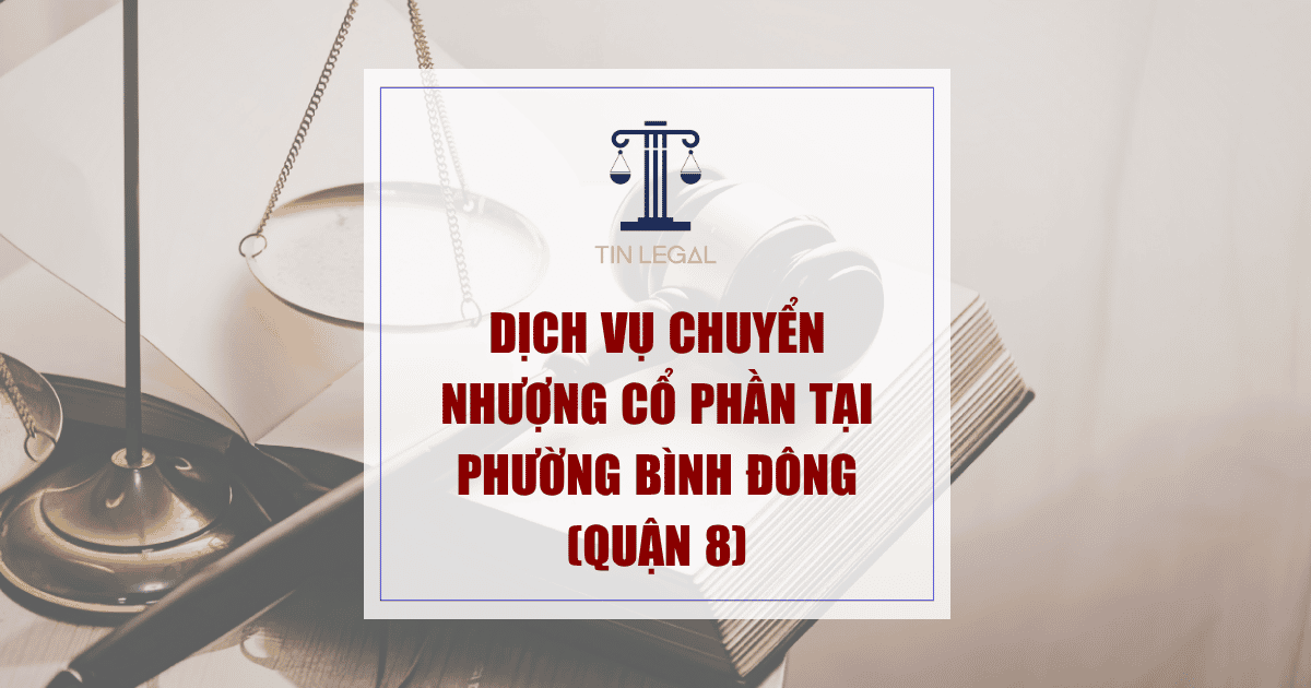 Dịch vụ chuyển nhượng cổ phần tại Phường Bình Đông (Quận 8)