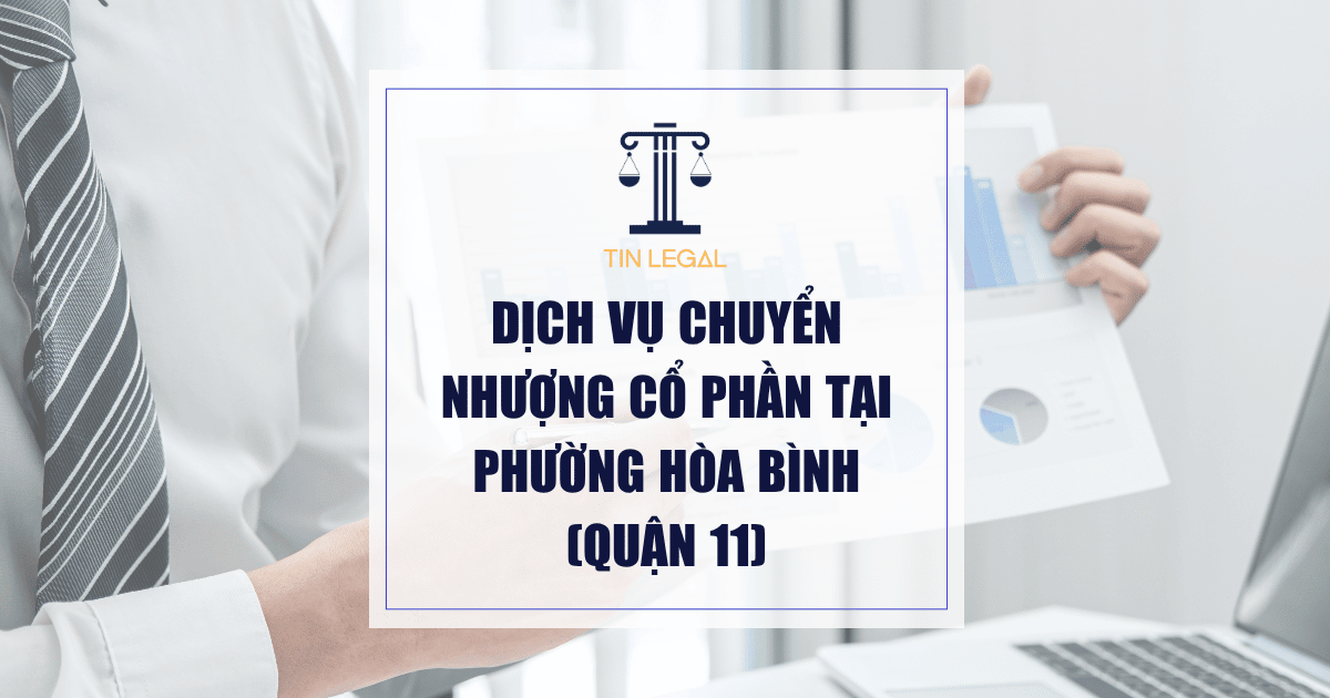 Dịch vụ chuyển nhượng cổ phần tại Phường Hòa Bình (Quận 11)