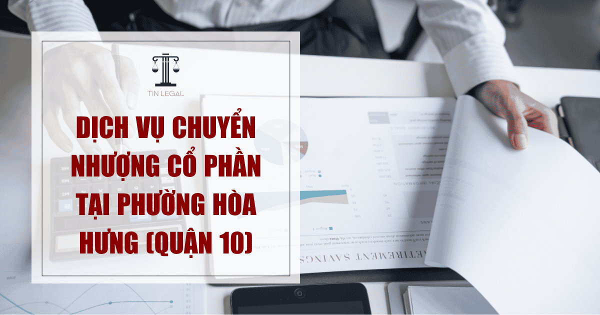Dịch vụ chuyển nhượng cổ phần tại Phường Hòa Hưng (Quận 10)
