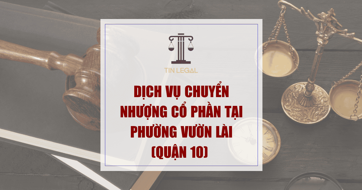 Dịch vụ chuyển nhượng cổ phần tại Phường Vườn Lài (Quận 10)