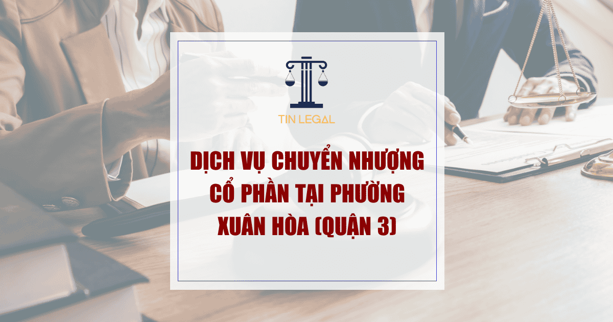 Dịch vụ chuyển nhượng cổ phần tại Phường Xuân Hòa (Quận 3)