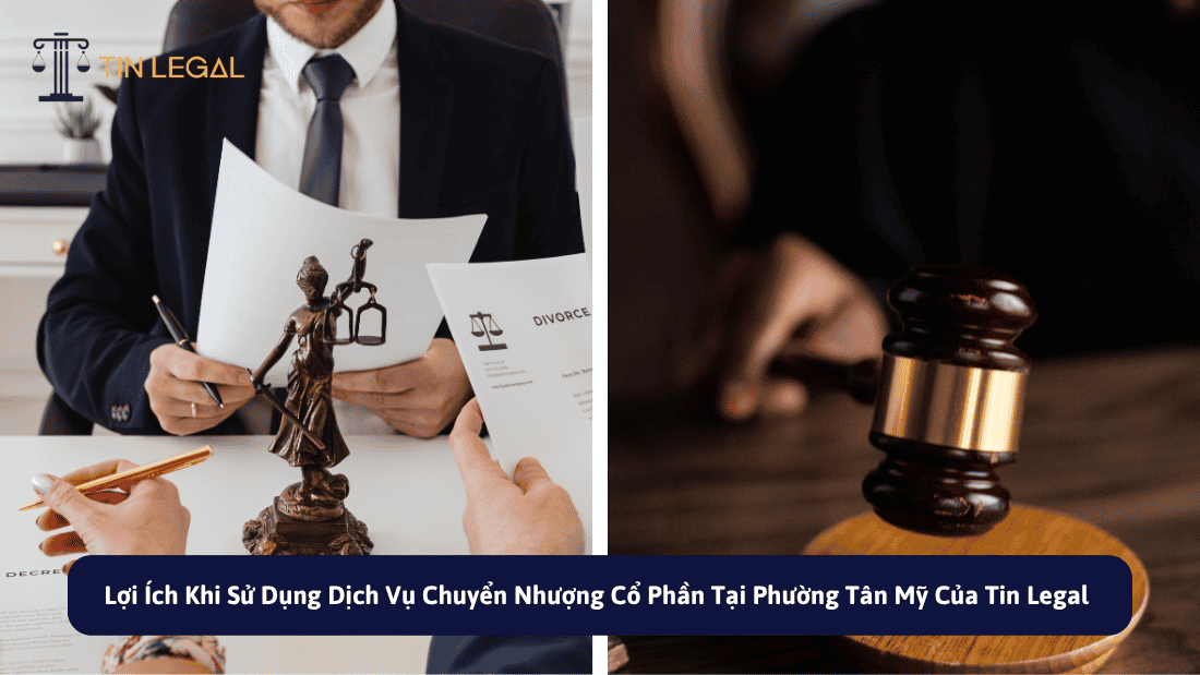 Lợi Ích Khi Sử Dụng Dịch Vụ Chuyển Nhượng Cổ Phần Tại Phường Tân Mỹ Của Tin Legal
