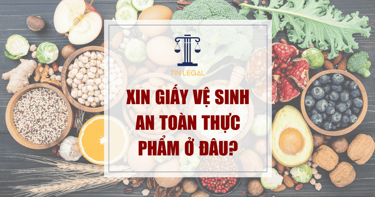 Xin Giấy Vệ Sinh An Toàn Thực Phẩm Ở Đâu?
