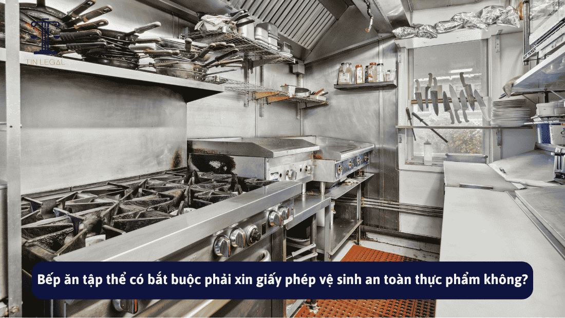 Bếp ăn tập thể có bắt buộc phải xin giấy phép vệ sinh an toàn thực phẩm không?