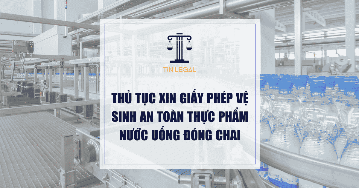 Thủ tục xin giấy phép vệ sinh an toàn thực phẩm nước uống đóng chai