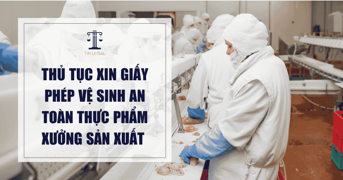Thủ tục xin giấy phép vệ sinh an toàn thực phẩm xưởng sản xuất